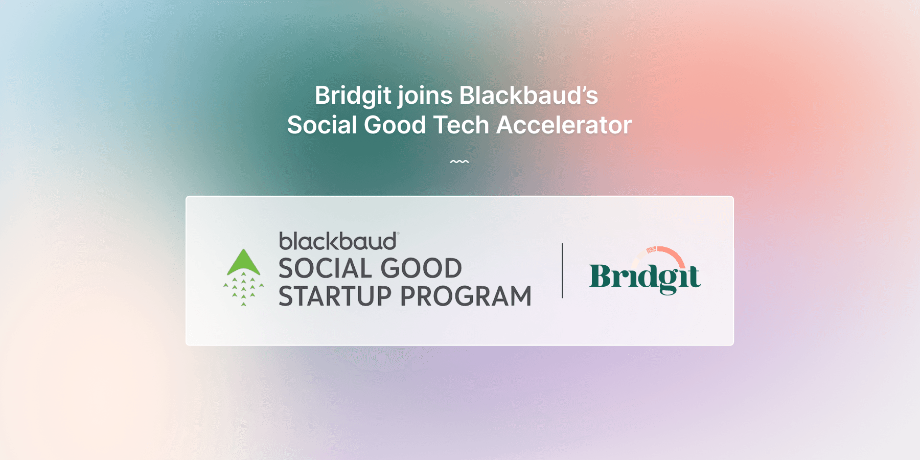 Bridgit Selected for Blackbaud’s Social Good Startup Program – A Launchpad for Innovation and Impact
